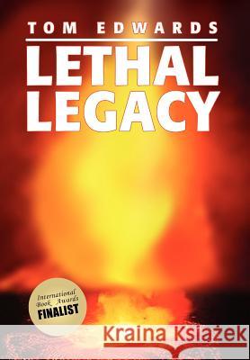 Lethal Legacy Tom Edwards 9781453579640 Xlibris Corporation