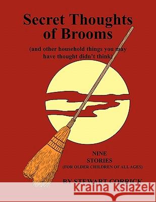 Secret Thoughts of Brooms Stewart Corrick 9781453579893 Xlibris Corporation