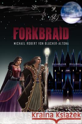 Forkbraid Michael Robert Von Blucher-Altona 9781453579961 Xlibris Corporation