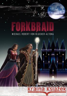 Forkbraid Michael Robert Von Blucher-Altona 9781453579978 Xlibris Corporation