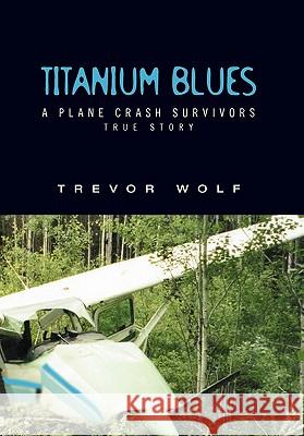 Titanium Blues Trevor Wolf 9781453580349 Xlibris Corporation