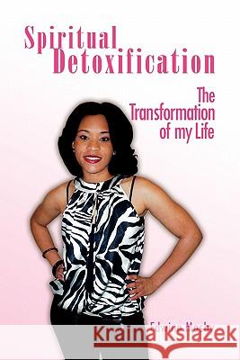 Spiritual Detoxification: The Transformation of My Life Mosby, Edwina 9781453582398