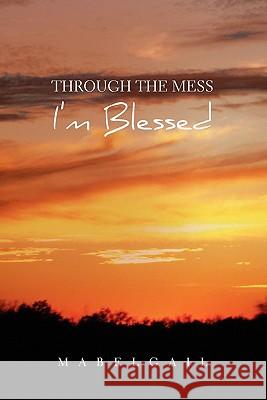 Through the Mess I'm Blessed Mabelgail 9781453582459 Xlibris Corporation