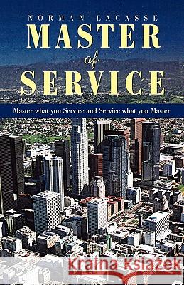 Master of Service Norman Lacasse 9781453582480 Xlibris Corporation