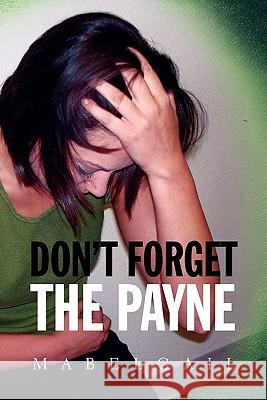 Don't Forget the Payne Mabelgail 9781453582510 Xlibris Corporation