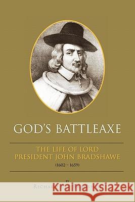 God's Battleaxe Richard Lee Bradshaw 9781453583920 Xlibris Corporation