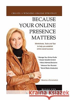 Because Your Online Presence Matters Ronel Uys 9781453584002 Xlibris Corporation