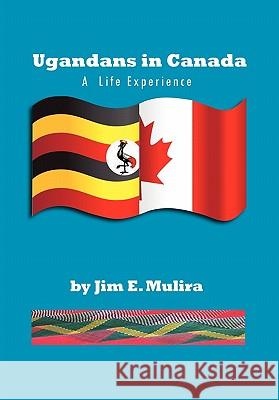Ugandans in Canada J. E. Mulira 9781453585115 Xlibris Corporation