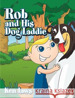 Rob and His Dog Laddie Ken Laws 9781453585870 Xlibris Corporation