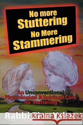 No More Stuttering - No More Stammering Rabbi Zion Yakar 9781453585948 Xlibris Corporation