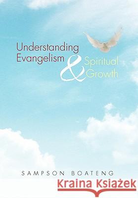 Understanding Evangelism and Spiritual Growth Sampson Boateng 9781453586143