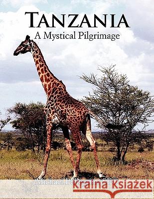 Tanzania- A Mystical Pilgrimage Michael Pellegrino Sfo 9781453586761 Xlibris Corporation