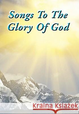 Songs To The Glory Of God Gary Turner and Larry Turner 9781453587485 Xlibris Corporation