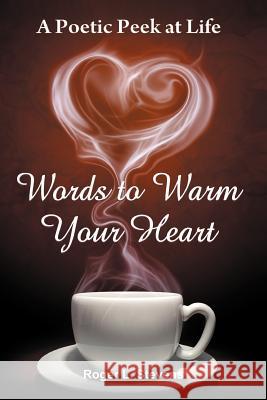 Words to Warm Your Heart Roger L. Stevens 9781453588062 Xlibris Corporation