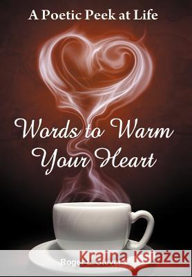 Words to Warm Your Heart Roger L. Stevens 9781453588079 Xlibris Corporation