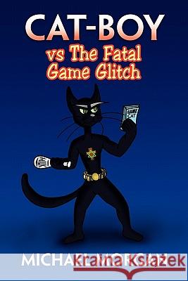 Cat-Boy Vs the Fatal Game Glitch Michael Morgan 9781453588093 Xlibris Corporation