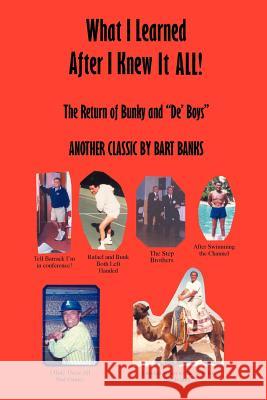 What I Learned After I Knew It All: The Return of Bunky and de' Boys Another Classic by Bart Banks Banks, Bart 9781453588246