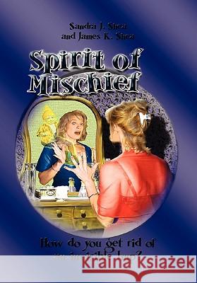 Spirit of Mischief Sandra J. Shea and James K. Shea 9781453588451