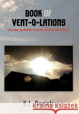 Book of Vent-O-Lations K. L. Danials 9781453589113 Xlibris Corporation