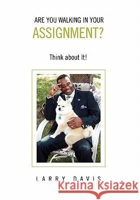 Are You Walking in Your Assignment? Larry Davis 9781453589540 Xlibris Corporation