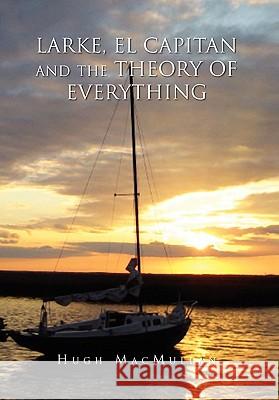 Larke, El Capitan and the Theory of Everything Hugh Macmullan 9781453590188