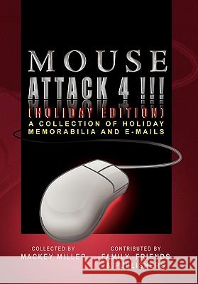 Mouse Attack 4!!! (Holiday Edition) Mackey Miller 9781453590775 Xlibris Corporation