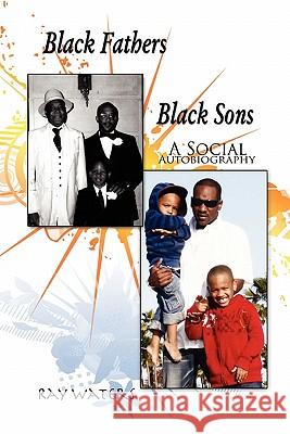 Black Fathers Black Sons Ray Waters 9781453591260 Xlibris Corporation