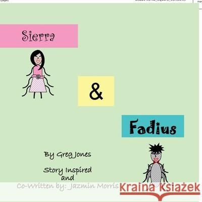 The Adventures of Sierra and Fadius Jazmin Morris Greg Jones 9781453591413