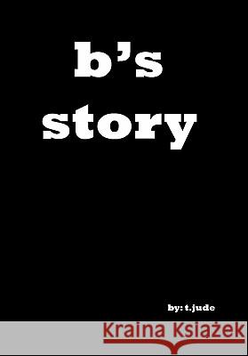 B's Story T. Jude 9781453595626