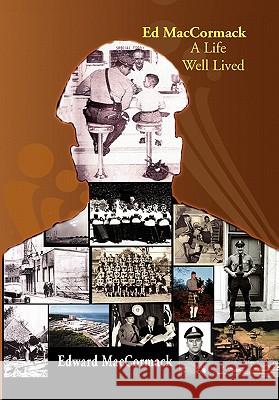 Ed MacCormack - A Life Well Lived Edward MacCormack 9781453596265 Xlibris Corporation