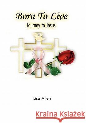 Born To Live Allen, Lisa 9781453596548 Xlibris Corporation