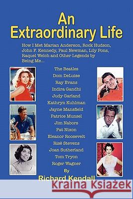 An Extraordinary Life Richard Kendall 9781453596579 Xlibris Corporation