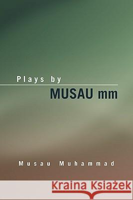 Plays by Musau MM Musau Muhammad 9781453596678