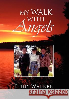 My Walk With Angels Walker, Enid 9781453596838 Xlibris Corporation