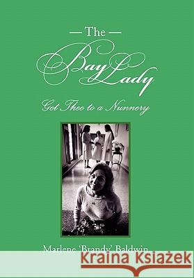 The Bay Lady Marlene 'Brandy' Baldwin 9781453596975 Xlibris Corporation
