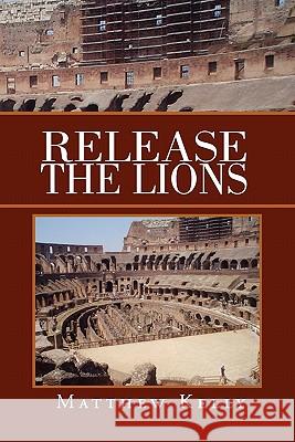 Release the Lions Matthew Kelly 9781453597521 Xlibris Corporation