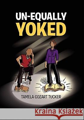 Un-Equally Yoked Tamela Cozart Tucker 9781453597774 Xlibris Corporation