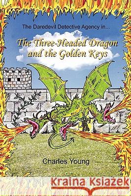 The Three-Headed Dragon and the Golden Keys Charles, Jr. Young 9781453597828