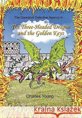 The Three-Headed Dragon and the Golden Keys Charles, Jr. Young 9781453597835