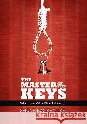 The Master of the Keys Shane Backhouse 9781453598436 Xlibris Corporation