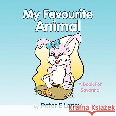 My Favourite Animal Peter E. Laney 9781453598689 Xlibris Corporation