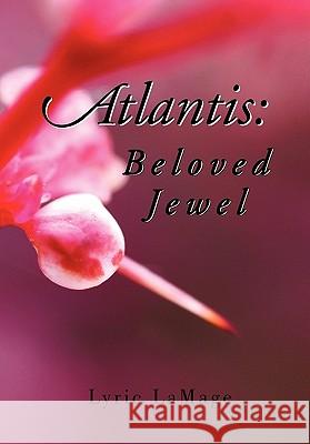 Atlantis: Beloved Jewel Lamage, Lyric 9781453599259 Xlibris Corporation