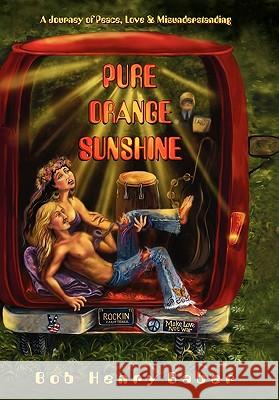 Pure Orange Sunshine Bob Henry Baber 9781453599662 Xlibris Corporation