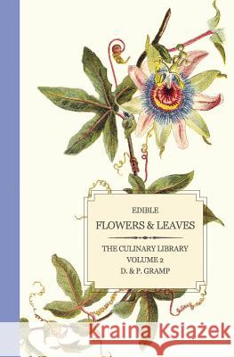 Edible Flowers & Leaves D. &. P. Gramp 9781453600771 Createspace