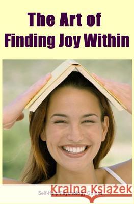 The Art of Finding Joy Within Self-Help Psychology Guides 9781453604359 Createspace