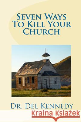 Seven Ways To Kill Your Church Kennedy, del 9781453604557