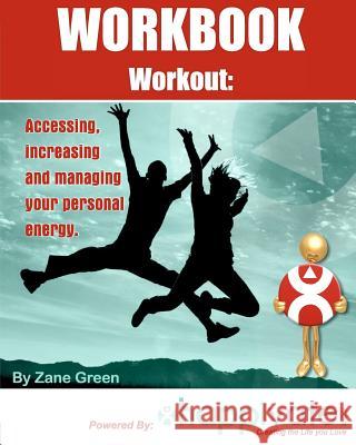 Accessing, increasing and managing your personal energy: A Workbook Workout Green, Zane 9781453604939 Createspace