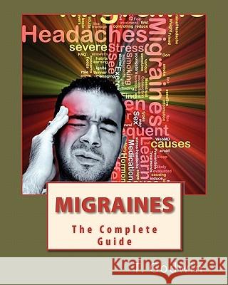 Migraines: The Complete Guide T. Godwin 9781453605189