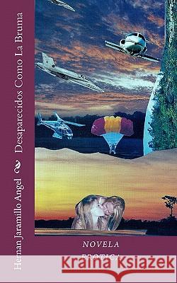 Desaparecidos Como La Bruma Hernan Jaramill 9781453605837 Createspace