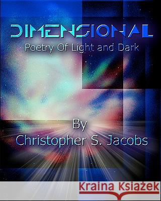 Dimensional: Poetry of Light and Dark Christopher S. Jacobs 9781453607213